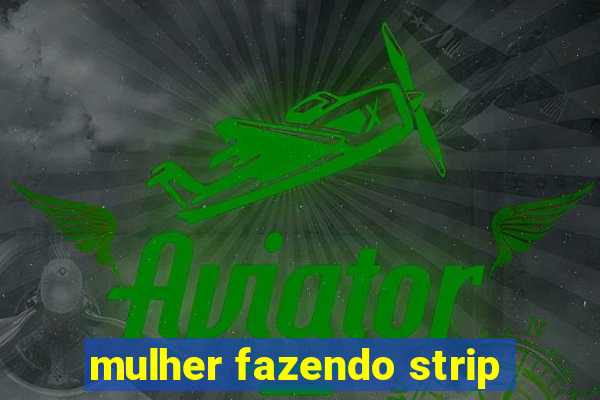 mulher fazendo strip